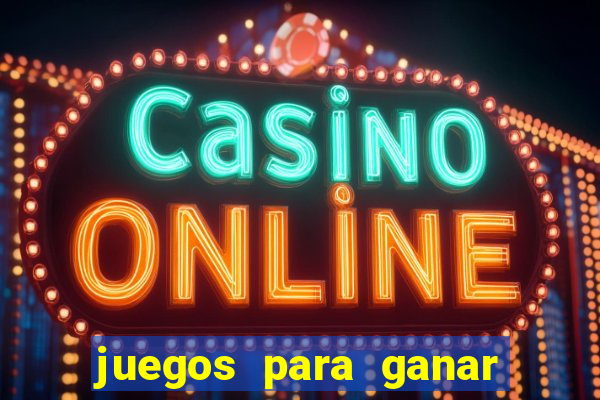 juegos para ganar dinero de verdad gratis